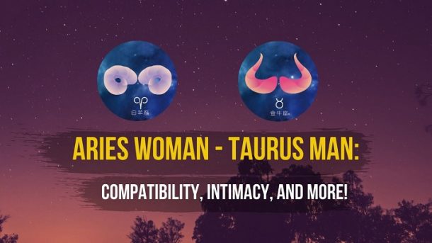 Aries Woman Taurus Man: Compatibility, Intimacy, And More! - DejaDream